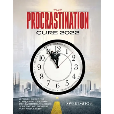The Procrastination Cure 2022: 21 Proven Tactics for Conquering Your Inner Procrastinator, Mastering Your Time, and Boosting Your Productivity!