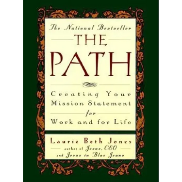 The Path: Creating Your Mission Statement for Work and for Life