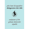 Dirigenten Der Ddr. Conductors of the German Democratic Republic. 5 Discographies. Otmar Suitner, Herbert Kegel, Heinz Rogner (Rogner), Heinz Bongartz