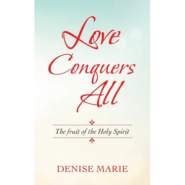 Love Conquers All: The Fruit of the Holy Spirit