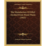 The Manufacture Of Ethyl Alcohol From Wood Waste (1922)