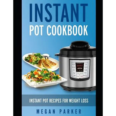 Instant Pot Cookbook: Instant Pot Recipes for Weight Loss