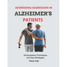 Addressing Aggression in Alzheimer's Patients: De-Escalation Techniques and Care Strategies