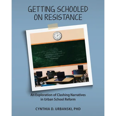 Getting Schooled on Resistance: An Exploration of Clashing Narratives in Urban School Reform