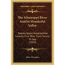 The Mississippi River And Its Wonderful Valley: Twenty-Seven Hundred And Seventy-Five Miles From Source To Sea (1910)
