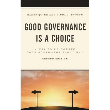 Good Governance Is a Choice: A Way to Re-Create Your Board the Right Way
