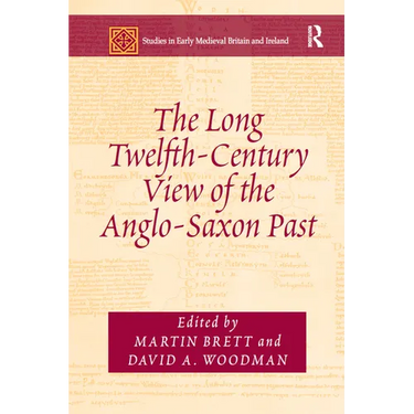 The Long Twelfth-Century View of the Anglo-Saxon Past