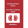 Unmasking Kidney Disease: Your Path to Lifelong Health