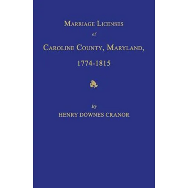 Marriage Licenses of Caroline County, Maryland, 1774-1815