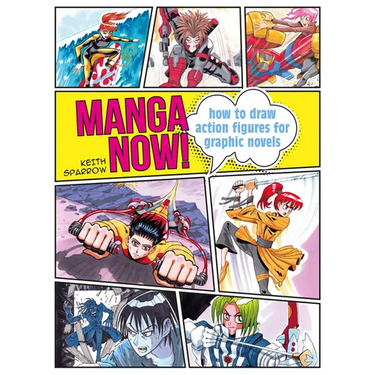 Manga Now!: How to Draw Action Figures for Graphic Novels