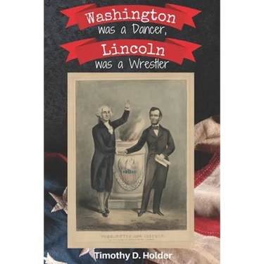 Washington was a Dancer, Lincoln was a Wrestler