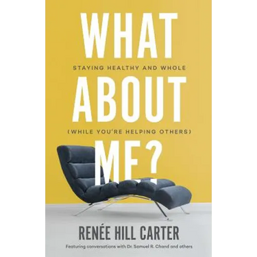 What About Me?: Staying Healthy and Whole (While You're Helping Others)