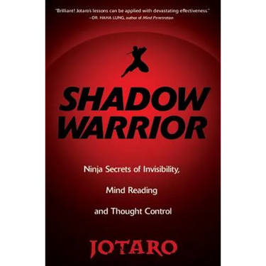 Shadow Warrior: Ninja Secrets of Invisibility, Mind Reading, and Thought Control