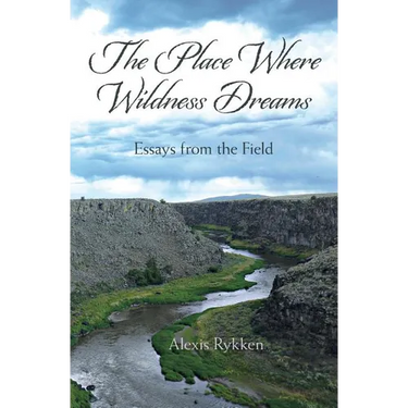 The Place Where Wildness Dreams: Essays from the Field