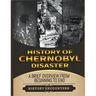 The Chernobyl Disaster: A Brief Overview from Beginning to the End