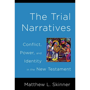 Trial Narratives: Conflict, Power, and Identity in the New Testament
