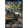 DEAD OR ALIVE an addictive and heart-pounding British crime thriller: an addictive and heart-pounding British crime thriller