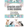 Separation Anxiety In Dogs Handbook: Prevention And Training: Containment Phobia In Dogs