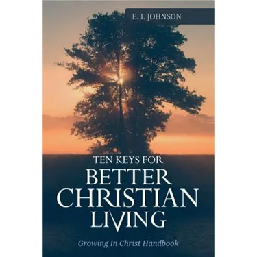 10 Keys For Better Christain Living: Growing In Christ Handbook