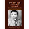 Prophet Joseph Ayo Babalola: Discover the Remarkable Life and Lasting Legacy of Apostle Joseph Ayo Babalola