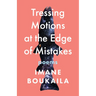 Tressing Motions at the Edge of Mistakes: Poems