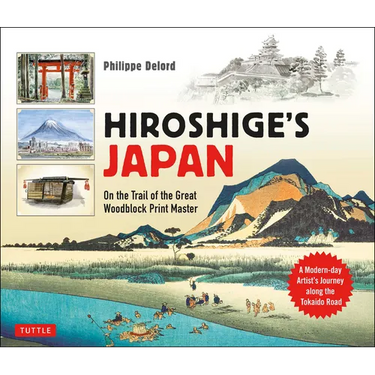 Hiroshige's Japan: On the Trail of the Great Woodblock Print Master - A Modern-Day Artist's Journey on the Old Tokaido Road