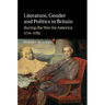 Literature, Gender and Politics in Britain During the War for America, 1770 1785