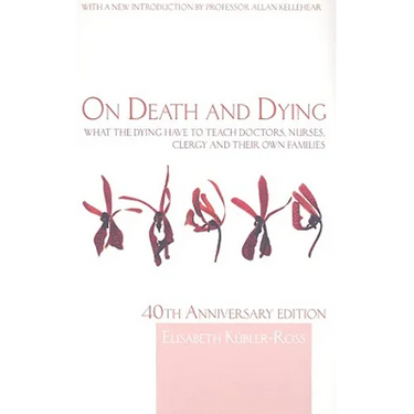 On Death and Dying: What the Dying have to teach Doctors, Nurses, Clergy and their own Families