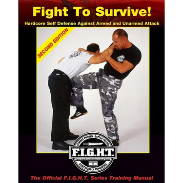 Fight To Survive!: Hardcore Self Defense Against Armed and Unarmed Attack