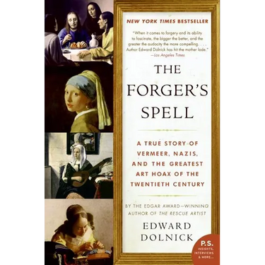 The Forger's Spell: A True Story of Vermeer, Nazis, and the Greatest Art Hoax of the Twentieth Century