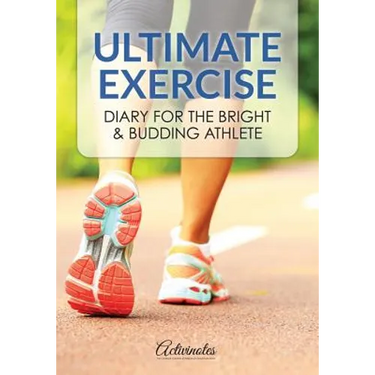 Ultimate Exercise Diary for the Bright & Budding Athlete