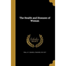 The Health and Diseases of Woman