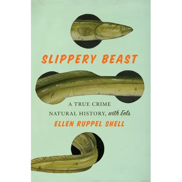 Slippery Beast: A True Crime Natural History, with Eels
