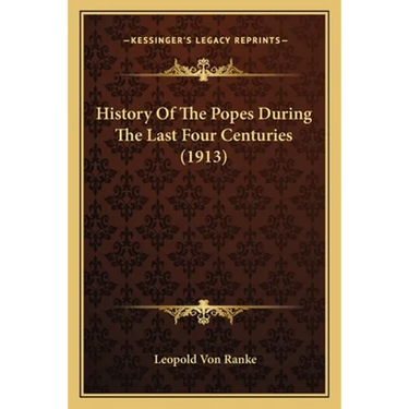 History Of The Popes During The Last Four Centuries (1913)