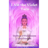 I AM the Violet Tara: Goddess of Forgiveness and Freedom