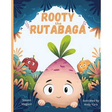 Rooty the Rutabaga: A Story About Vegetables, Inclusion and Seeing the Sunny Side of Life
