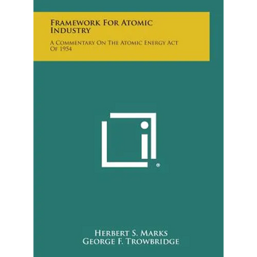 Framework for Atomic Industry: A Commentary on the Atomic Energy Act of 1954