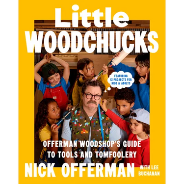 Little Woodchucks: Offerman Woodshop's Guide to Tools and Tomfoolery