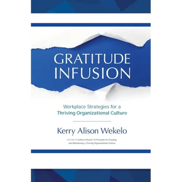 Gratitude Infusion: Workplace Strategies for a Thriving Organizational Culture