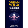 Dream Yoga Handbook: The Ultimate Guide To Lucid Dreaming Yoga