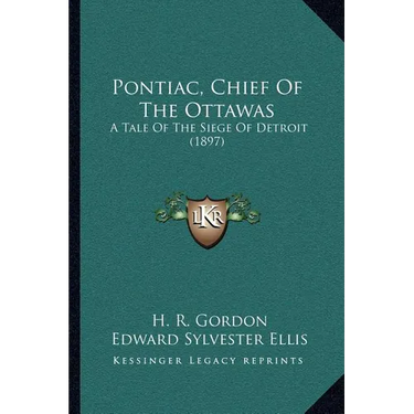 Pontiac, Chief Of The Ottawas: A Tale Of The Siege Of Detroit (1897)