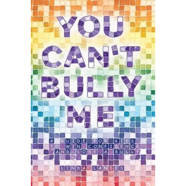 You Can't Bully Me: A guide for kids to win confidence and lose a bully