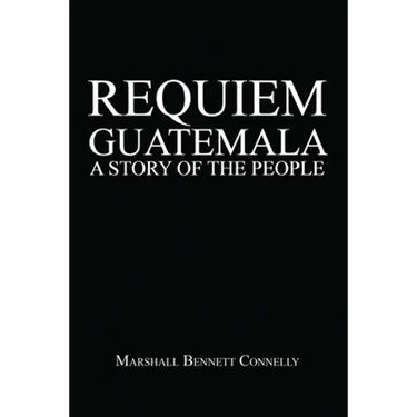 Requiem Guatemala: A Story of the People