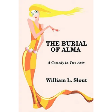 The Burial of Alma: A Comedy in Two Acts