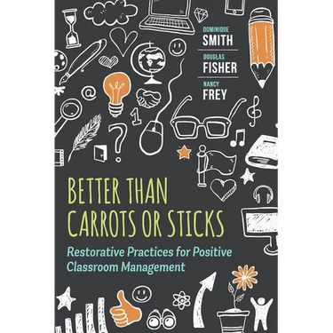 Better Than Carrots or Sticks: Restorative Practices for Positive Classroom Management