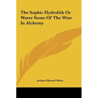 The Sophic Hydrolith Or Water Stone Of The Wise In Alchemy