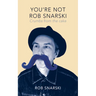 You're Not Rob Snarski: Crumbs from the Cake