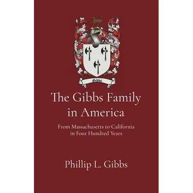 The Gibbs Family in America: From Massachusetts to California in Four Hundred Years