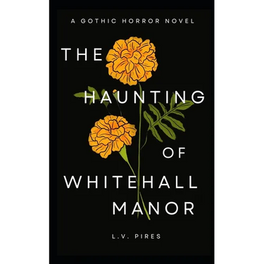 The Haunting of Whitehall Manor: A Gothic Horror Novel