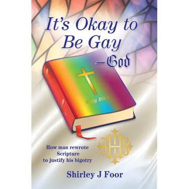 It's Okay to Be Gay -- God: How man rewrote Scripture to justify his bigotry